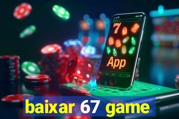 baixar 67 game